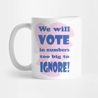 Vote in Numbers Too Big to Ignore Mug